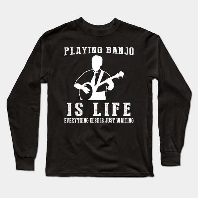 Banjo is Life: Where Waiting Strikes a Chord! Long Sleeve T-Shirt by MKGift